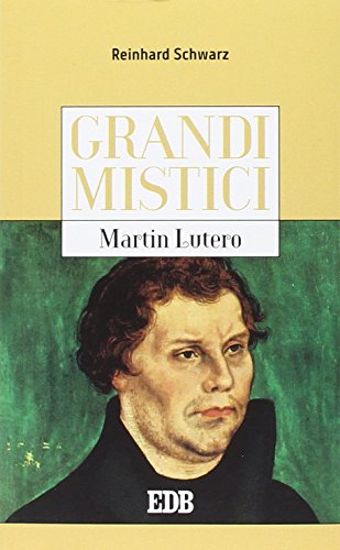 Martin Lutero. Grandi mistici Martin Lutero. Grandi mistici