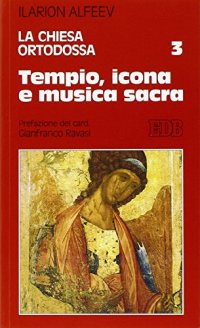 La Chiesa ortodossa. Vol. 3: Tempio, icona e musica sacra
