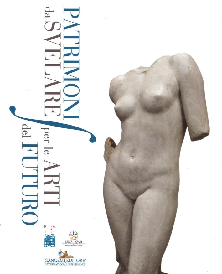 Patrimoni Da Svelare per le Arti del Futuro. Primo Convegno di Studi sulla Salvaguardia dei Beni Culturali delle Accademie di Belle Arti di Italia Patrimoni Da Svelare per le Arti del Futuro. Primo Convegno di Studi sulla Salvaguardia dei Beni Culturali delle Accademie di Belle Arti di Italia