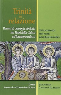 Trinità in relazione. Percorsi di ontologia trinitaria dai padri della Chiesa all'idealismo tedesco