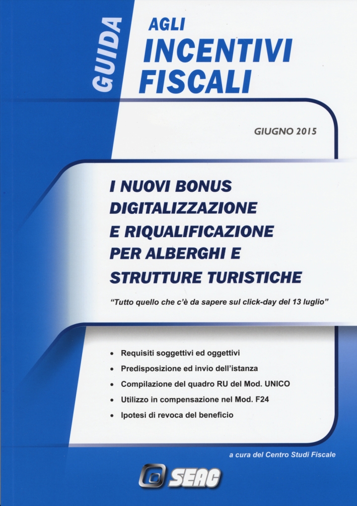 Guida agli incentivi fiscali. I nuovi bonus, digitalizzazione e riqualificazione per alberghi e strutture turistiche Guida agli incentivi fiscali. I nuovi bonus, digitalizzazione e riqualificazione per alberghi e strutture turistiche