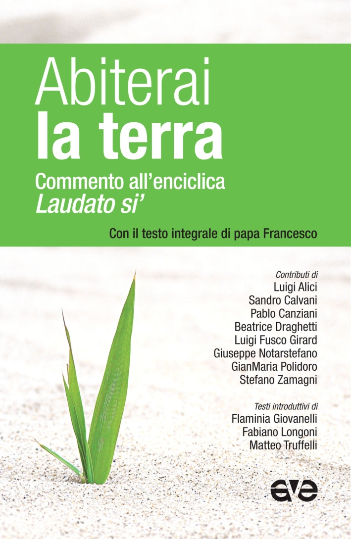 Abiterai la terra. Commento all'enciclica «Laudato si'» con il testo integrale di papa Francesco Abiterai la terra. Commento all'enciclica «Laudato si'» con il testo integrale di papa Francesco
