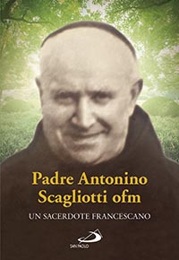 Padre Antonio Scagliotti, ofm. Un sacerdote francescano Padre Antonio Scagliotti, ofm. Un sacerdote francescano