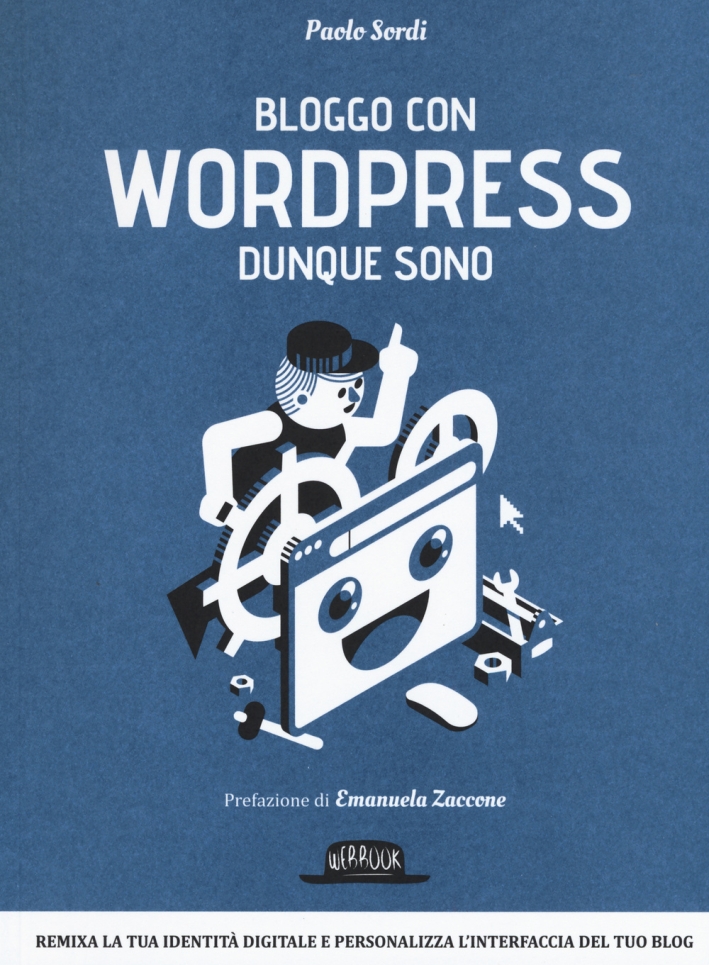 Bloggo con Wordpress dunque sono. Remixa la tua identità digitale e personalizza l'interfaccia del tuo blog Bloggo con Wordpress dunque sono. Remixa la tua identità digitale e personalizza l'interfaccia del tuo blog