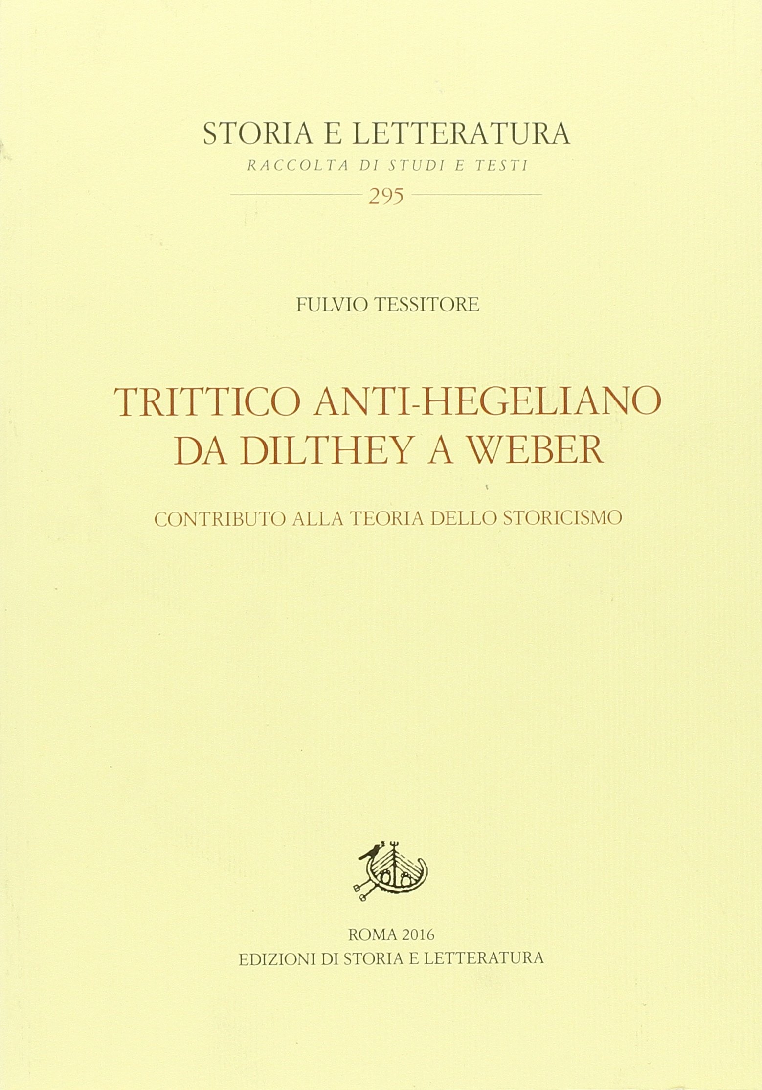 Trittico anti-hegeliano da Dilthey a Weber. Contributo alla teoria dello storicismo Trittico anti-hegeliano da Dilthey a Weber. Contributo alla teoria dello storicismo