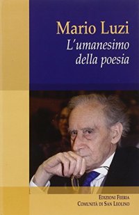 Mario Luzi. L'umanesimo della poesia