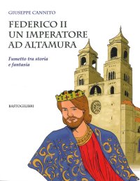 Federico II un Imperatore ad Altamura. Fumetto Tra Storia e Fantasia