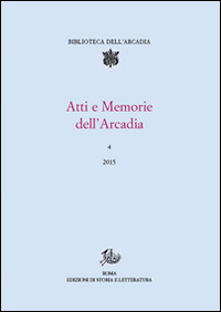 Atti e memorie dell'Arcadia (2015). Vol. 4 Atti e memorie dell'Arcadia (2015). Vol. 4