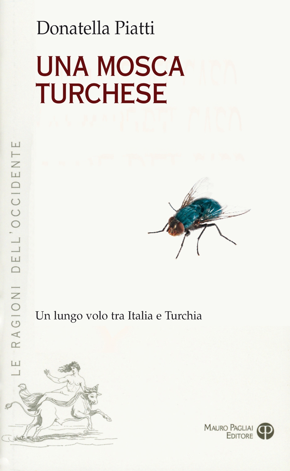 Una Mosca Turchese. Un Lungo Volo tra Italia e Turchia Una Mosca Turchese. Un Lungo Volo tra Italia e Turchia