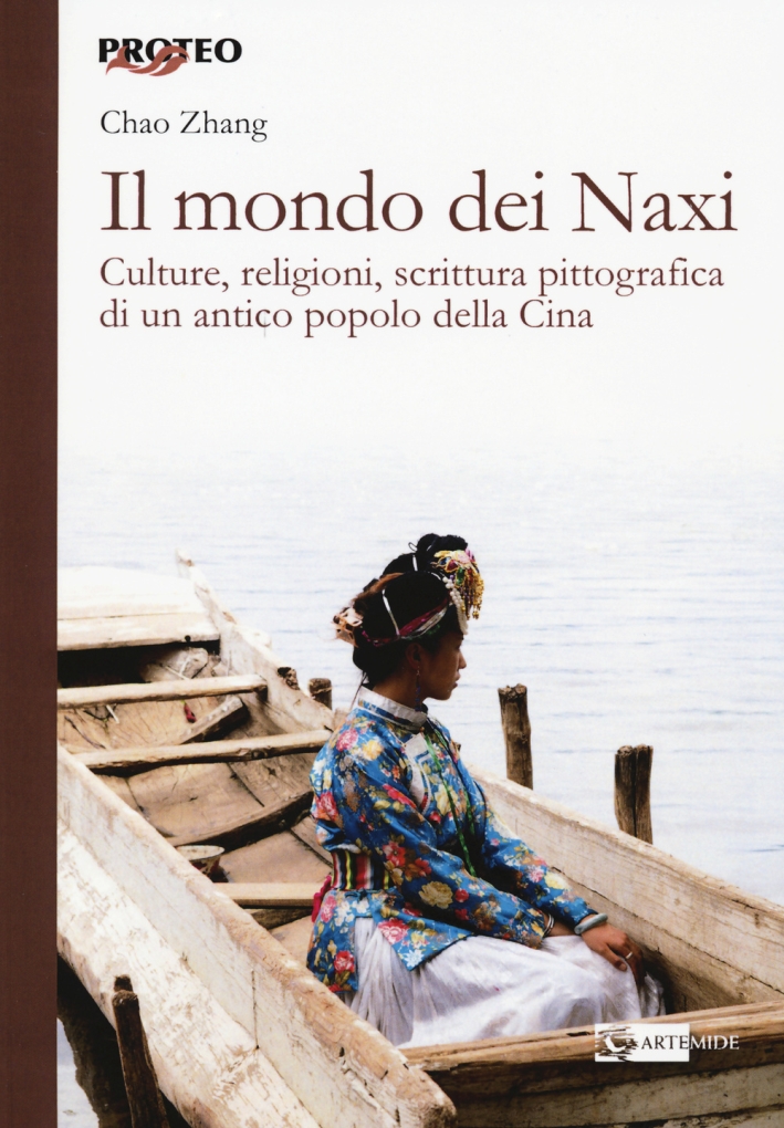 Il Mondo dei Naxi. Culture, Religioni, Scrittura Pittografica di un Antico Popolo delle Cina Il Mondo dei Naxi. Culture, Religioni, Scrittura Pittografica di un Antico Popolo delle Cina