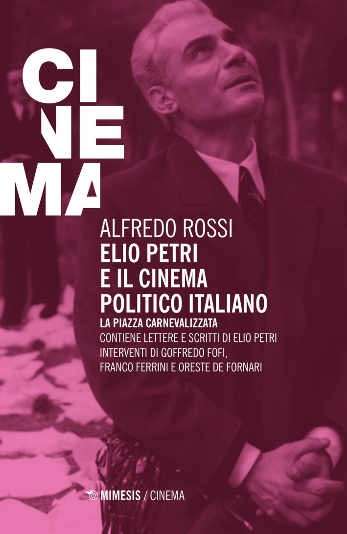 Elio Petri e il Cinema Politico Italiano. La Piazza Carnevalizzata Elio Petri e il Cinema Politico Italiano. La Piazza Carnevalizzata