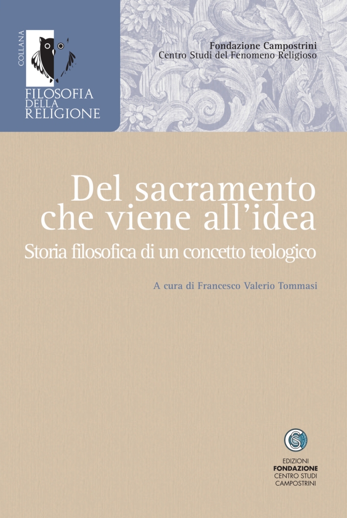 Del sacramento che viene all'idea. Storia filosofica di un concetto teologico Del sacramento che viene all'idea. Storia filosofica di un concetto teologico