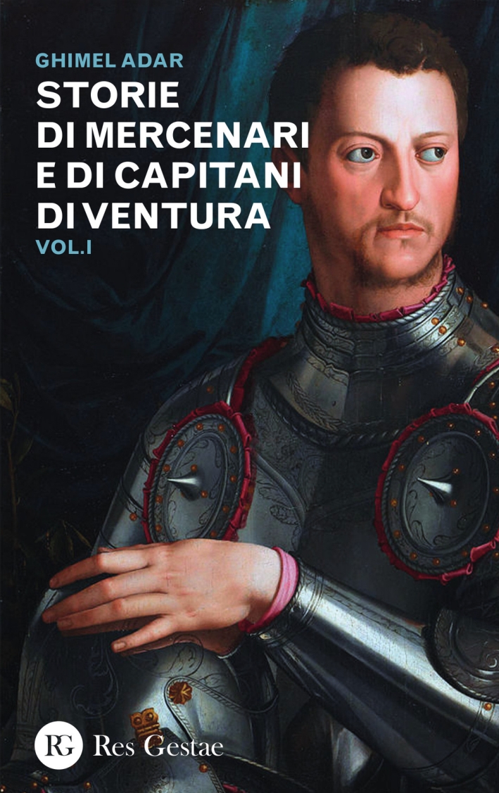 Storie di mercenari e di capitani di ventura. Vol. 1 Storie di mercenari e di capitani di ventura. Vol. 1