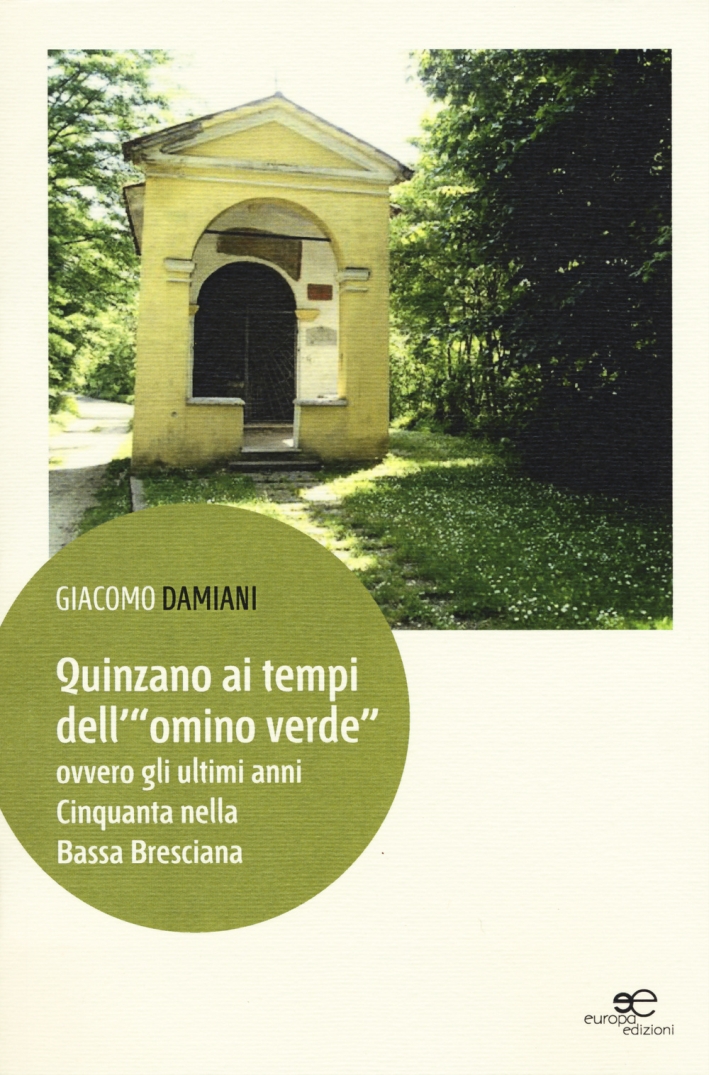 Quinzano ai tempi dell'«omino verde» ovvero gli ultimi anni cinquanta nella bassa bresciana Quinzano ai tempi dell'«omino verde» ovvero gli ultimi anni cinquanta nella bassa bresciana