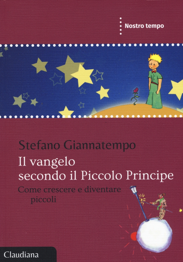 Il Vangelo secondo il Piccolo Principe. Come crescere e diventare piccoli Il Vangelo secondo il Piccolo Principe. Come crescere e diventare piccoli