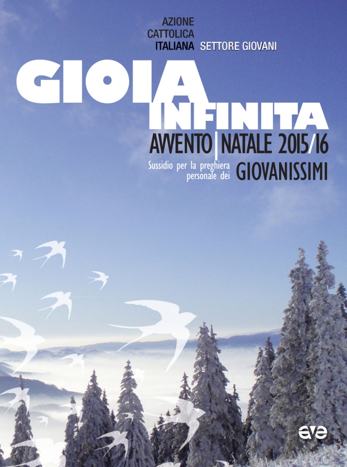 Gioia infinita. Avvento-Natale 2015/2016 Giovanissimi. Sussidio per la preghiera personale Gioia infinita. Avvento-Natale 2015/2016 Giovanissimi. Sussidio per la preghiera personale