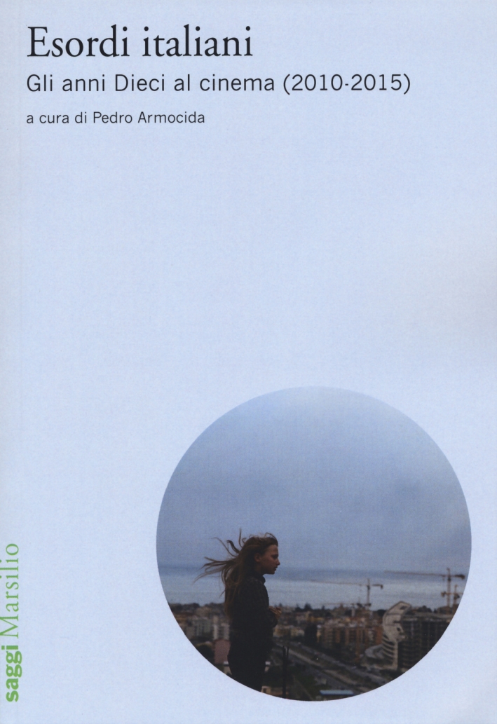 Esordi italiani. Gli anni Dieci al cinema (2010-2015) Esordi italiani. Gli anni Dieci al cinema (2010-2015)