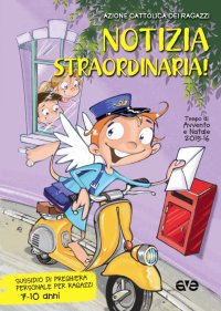 Notizia straordinaria! Preghiera per bambini e ragazzi dai 7 ai 10 anni nel tempo di Avvento e Natale 2015. Vol. 2
