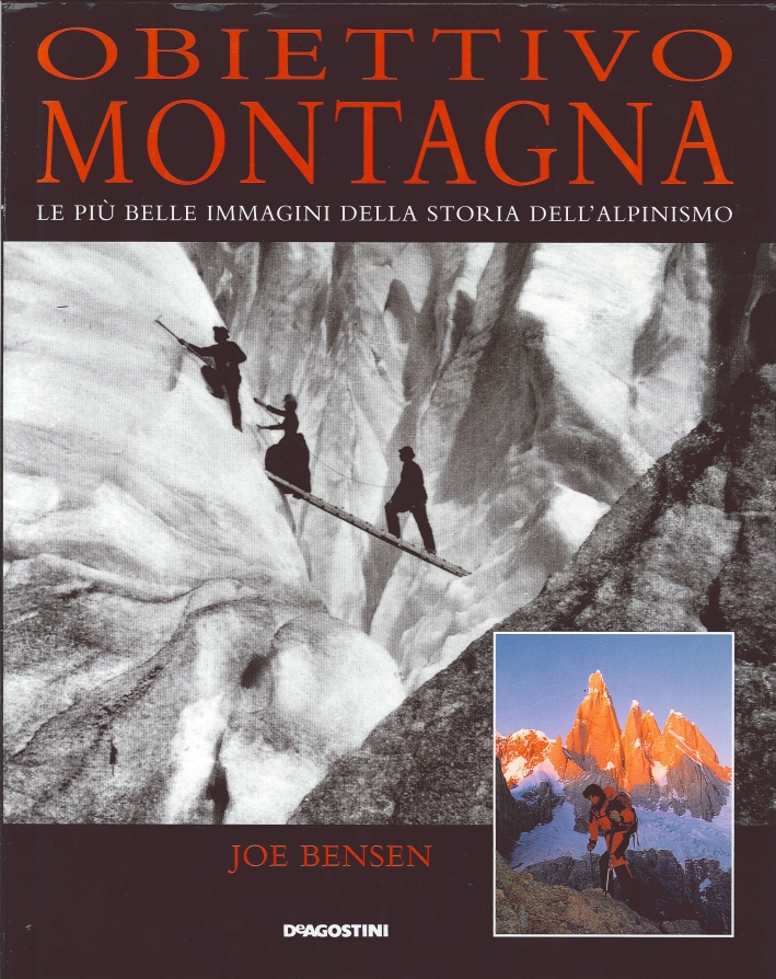 Obiettivo Montagna. Le più Belle Immagini delle Storia dell'Alpinismo Obiettivo Montagna. Le più Belle Immagini delle Storia dell'Alpinismo