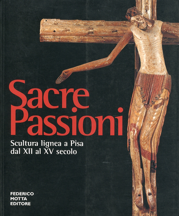 Sacre passioni. Scultura lignea a Pisa dal XII al XV secolo