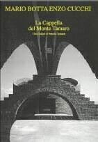 Mario Botta - Enzo Cucchi. La Cappella del Monte Tamaro. The Chapel of Monte Tamaro