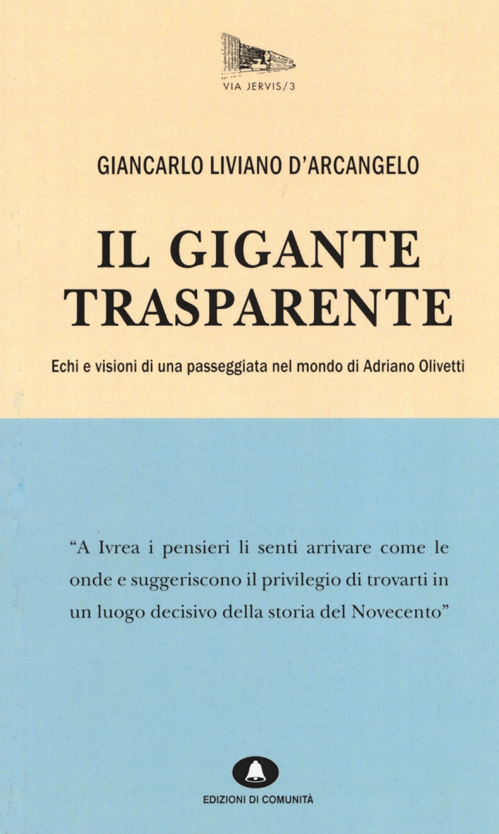 Il gigante trasparente. Echi e visioni di una passeggiata nel mondo di Adriano Olivetti Il gigante trasparente. Echi e visioni di una passeggiata nel mondo di Adriano Olivetti
