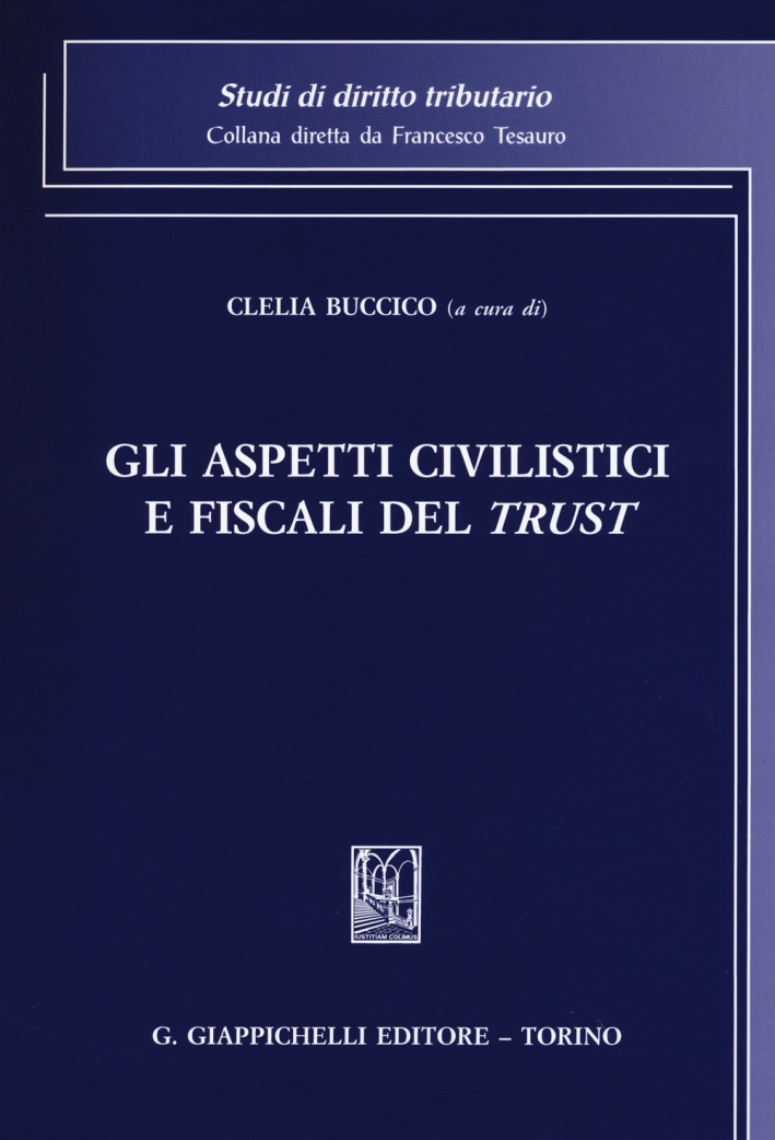 Gli aspetti civilistici e fiscali del trust Gli aspetti civilistici e fiscali del trust