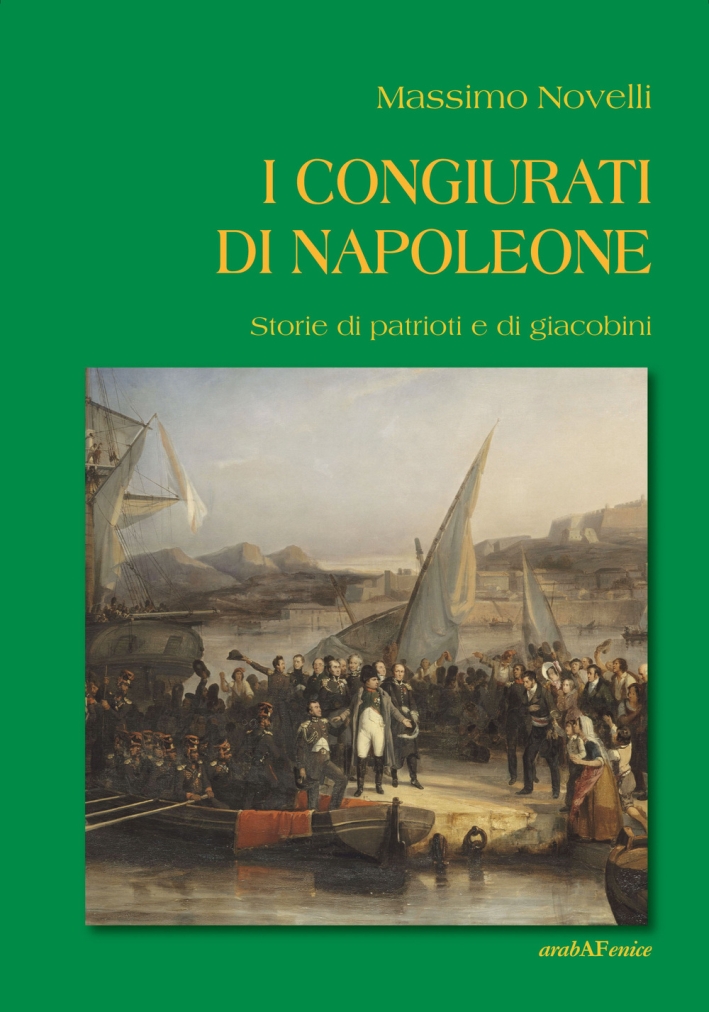 I congiurati di Napoleone. Storie di patrioti e di giacobini I congiurati di Napoleone. Storie di patrioti e di giacobini