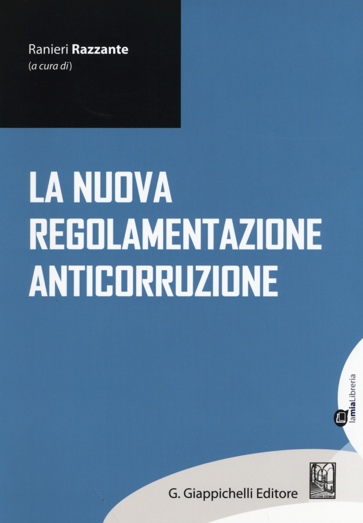 La nuova regolamentazione anticorruzione La nuova regolamentazione anticorruzione