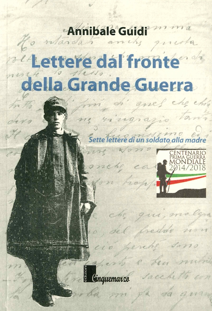 Lettere dal fronte della grande guerra. Sette lettere di un soldato alla madre Lettere dal fronte della grande guerra. Sette lettere di un soldato alla madre