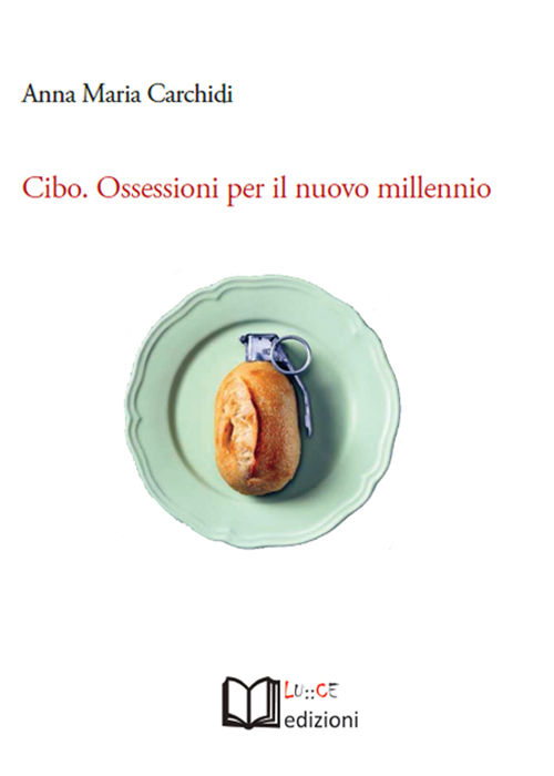 Cibo. Ossessioni per il nuovo millennio Cibo. Ossessioni per il nuovo millennio