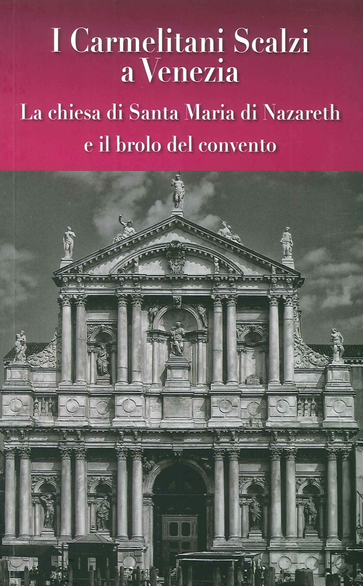 I carmelitani scalzi a Venezia. La chiesa di Santa Maria di Nazareth e il brolo del convento I carmelitani scalzi a Venezia. La chiesa di Santa Maria di Nazareth e il brolo del convento