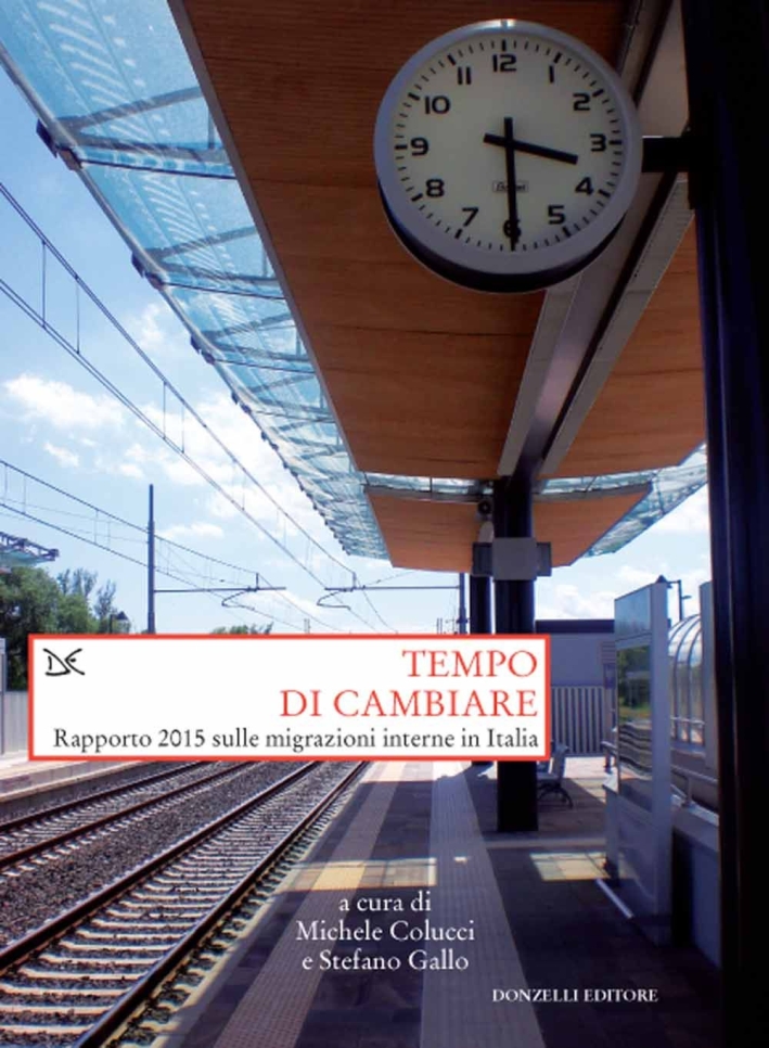 Tempo di cambiare. Rapporto 2015 sulle migrazioni interne in Italia. Tempo di cambiare. Rapporto 2015 sulle migrazioni interne in Italia.