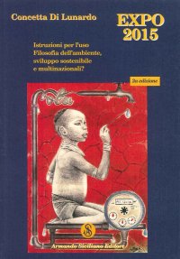 Expo Milano 2015. Istruzioni per l'Uso. Filosofia dell'Ambiente, Sviluppo Sostenibile e Multinazionali? [2° Edizione]