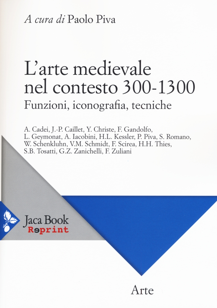 L'Arte Medievale nel Contesto. 300 - 1300. Funzioni, Iconografia, Tecniche L'Arte Medievale nel Contesto. 300 - 1300. Funzioni, Iconografia, Tecniche