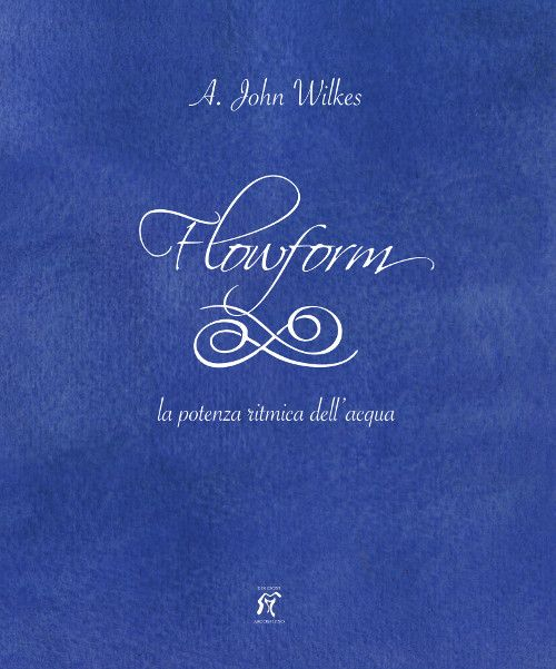 Flowform. La potenza ritmica dell'acqua. Ediz. italiana e inglese Flowform. La potenza ritmica dell'acqua. Ediz. italiana e inglese