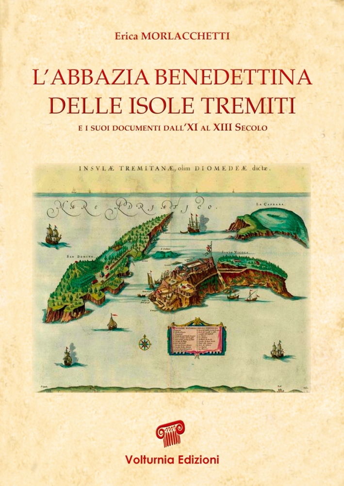L'abbazia benedettina delle isole Tremiti e i suoi documenti dall'XI al XIII secolo L'abbazia benedettina delle isole Tremiti e i suoi documenti dall'XI al XIII secolo