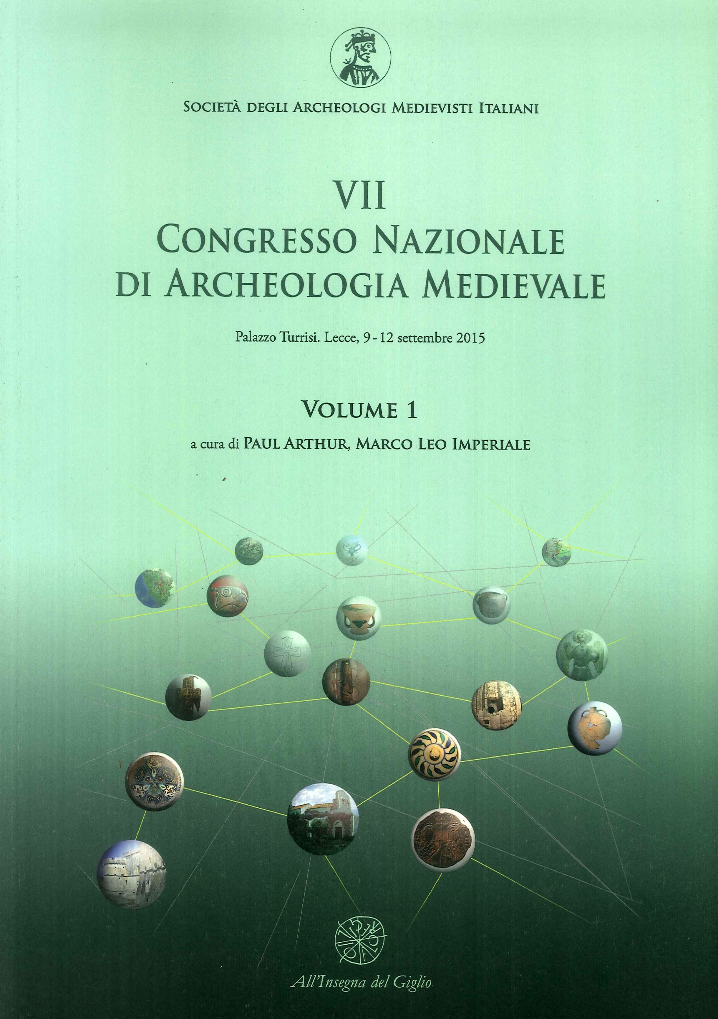 Atti del 7° Congresso nazionale di archeologia medievale (Lecce, 9-12 settembre 2015). Vol. 1 Atti del 7° Congresso nazionale di archeologia medievale (Lecce, 9-12 settembre 2015). Vol. 1