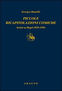 Piccole ricapitolazioni comiche. Scritti su Hegel 1929-1956 Piccole ricapitolazioni comiche. Scritti su Hegel 1929-1956