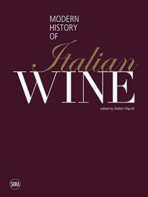 The modern history of italian wine. Ediz. illustrata The modern history of italian wine. Ediz. illustrata
