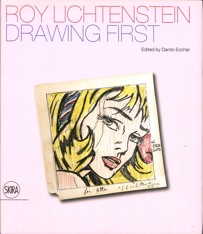 Roy Lichtenstein. Drawing First. 50 Years of Works On Paper Roy Lichtenstein. Drawing First. 50 Years of Works On Paper