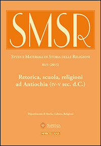 SMSR. Studi e materiali di storia delle religioni (2015). Ediz. multilingue. Vol. 81/1: Retorica, scuola, religioni ad Antiochia (IV-V sec. d.C.) SMSR. Studi e materiali di storia delle religioni (2015). Ediz. multilingue. Vol. 81/1: Retorica, scuola, religioni ad Antiochia (IV-V sec. d.C.)