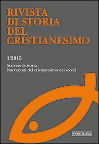 Rivista di storia del cristianesimo (2015). Vol. 1: Scrivere la storia. Narrazioni del cristianesimo nei secoli Rivista di storia del cristianesimo (2015). Vol. 1: Scrivere la storia. Narrazioni del cristianesimo nei secoli