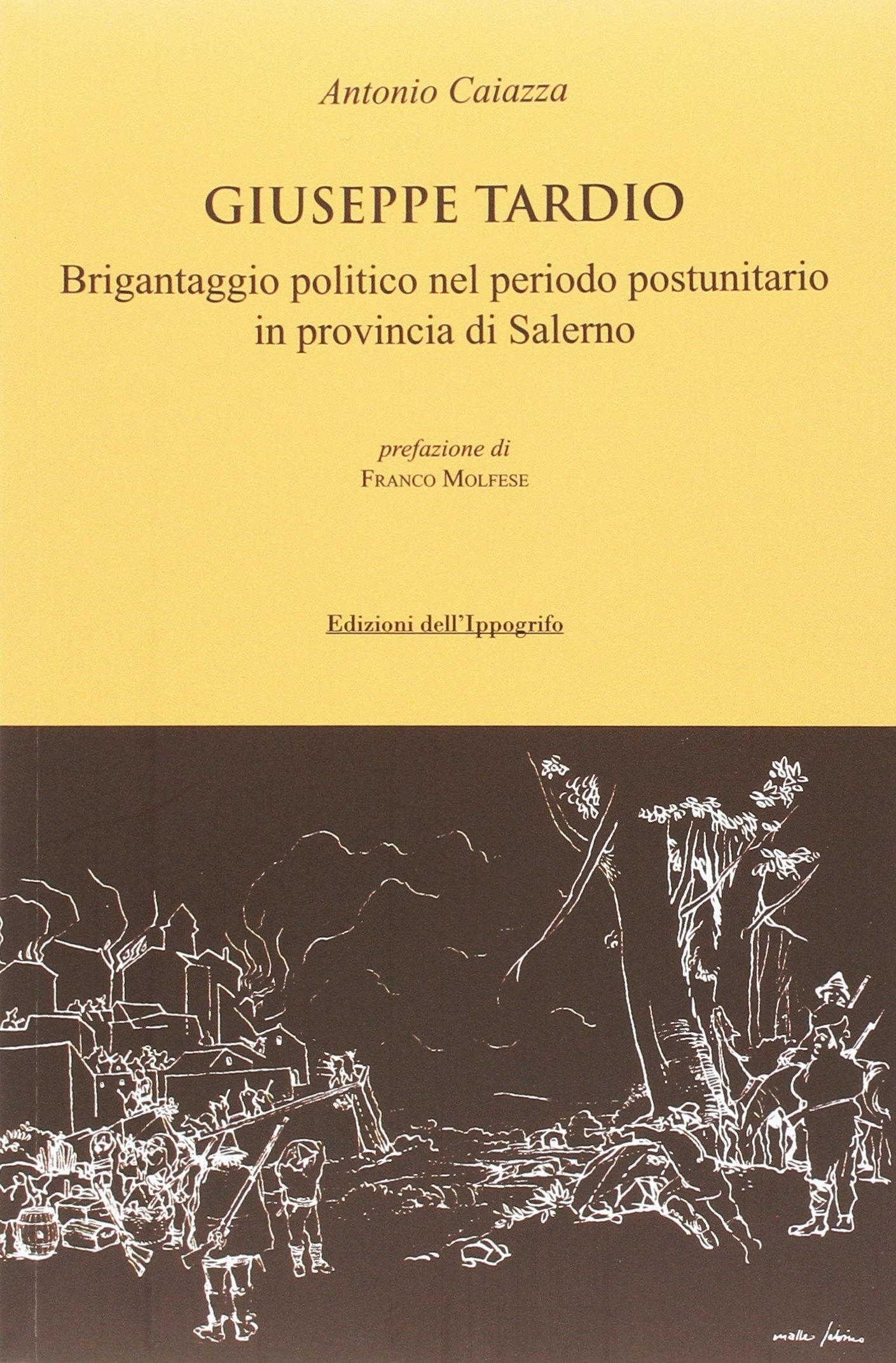 Giuseppe Tardio. Brigantaggio politico nel periodo postunitario in provincia di Salerno Giuseppe Tardio. Brigantaggio politico nel periodo postunitario in provincia di Salerno