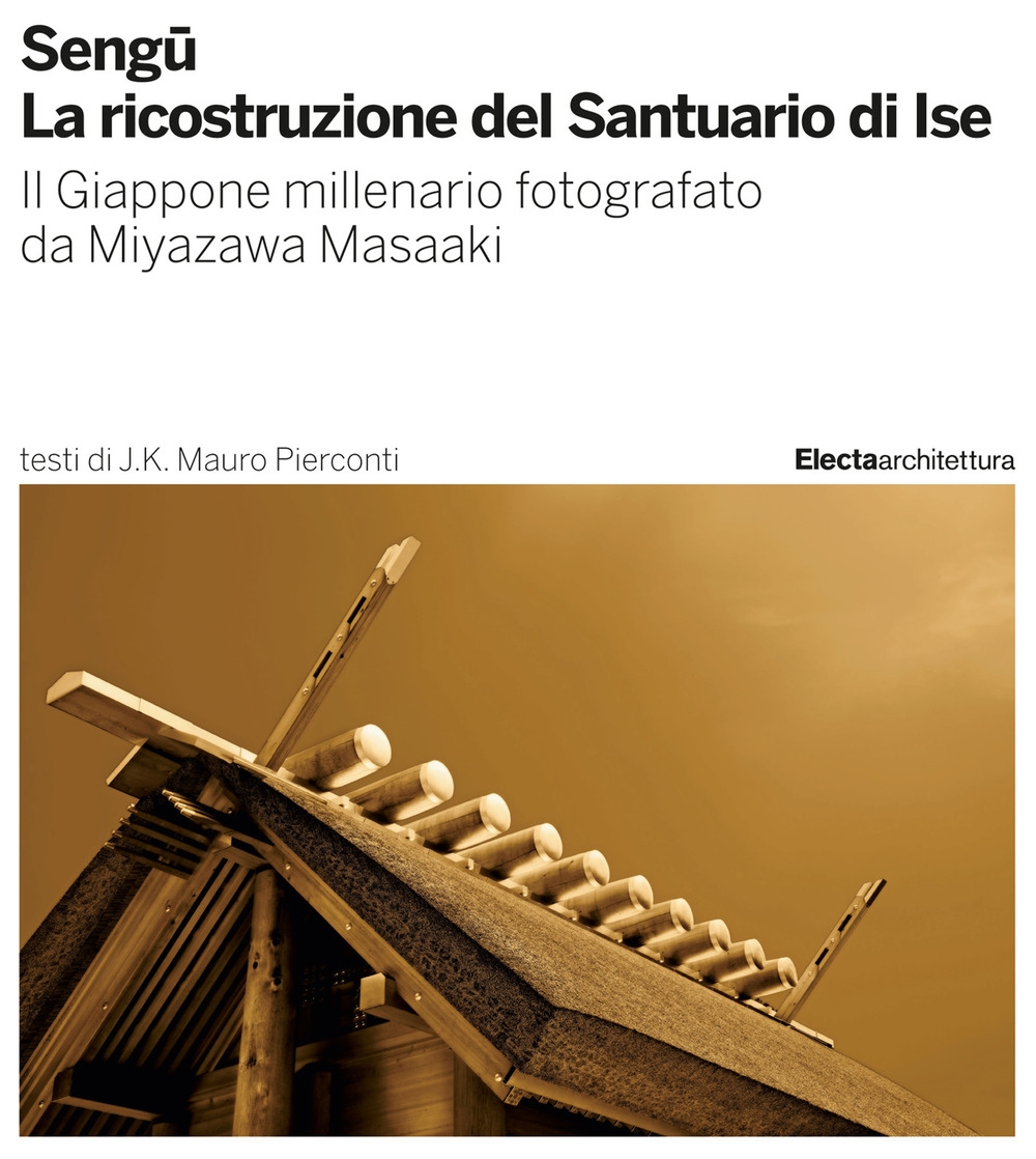 Sengu. La ricostruzione del Santuario di Ise. Ediz. illustrata Sengu. La ricostruzione del Santuario di Ise. Ediz. illustrata