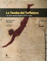 La tomba del Tuffatore e le altre tombe dipinte di Paestum