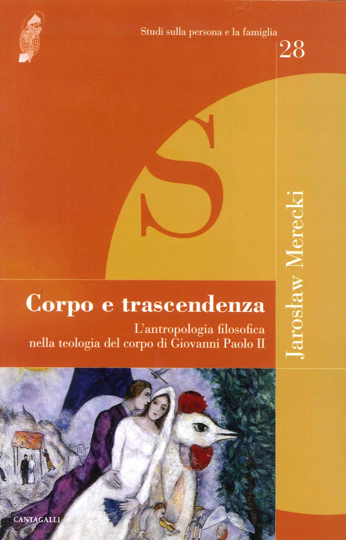 Corpo e Trascendenza. L'Antropologia Filosofica nella Teologia del Corpo di Giovanni Paolo II Corpo e Trascendenza. L'Antropologia Filosofica nella Teologia del Corpo di Giovanni Paolo II