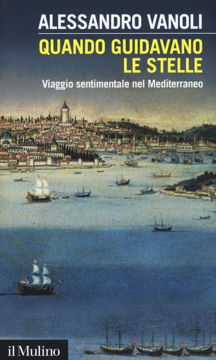 Quando guidavano le stelle. Viaggio sentimentale nel Mediterraneo Quando guidavano le stelle. Viaggio sentimentale nel Mediterraneo