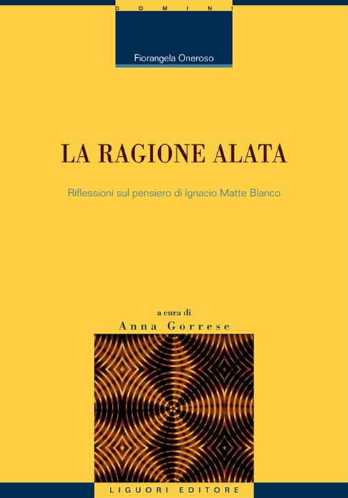 La ragione alata. Riflessioni sul pensiero di Ignacio Matte Blanco La ragione alata. Riflessioni sul pensiero di Ignacio Matte Blanco