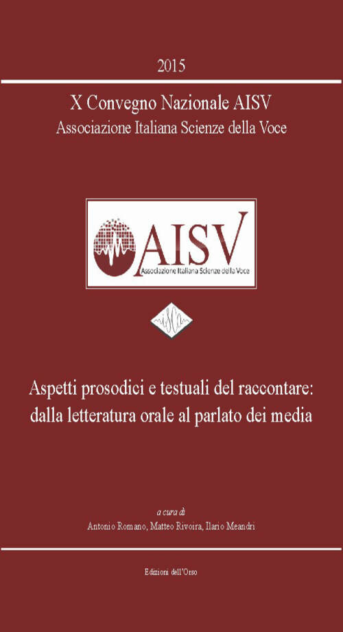 10° Convegno nazionale AISV Associazione Italiana Scienze della Voce. Aspetti prosodici e testuali del raccontare.. Con CD-ROM 10° Convegno nazionale AISV Associazione Italiana Scienze della Voce. Aspetti prosodici e testuali del raccontare.. Con CD-ROM